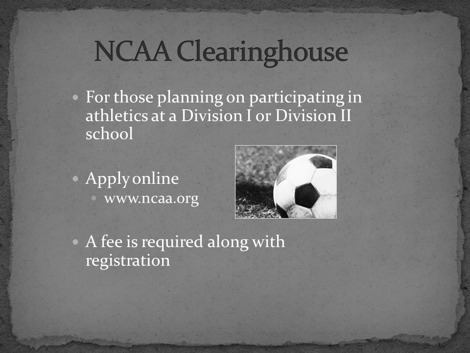 For those planning on participating in athletics at a Division I or Division II school Apply online   A fee is required along with registration