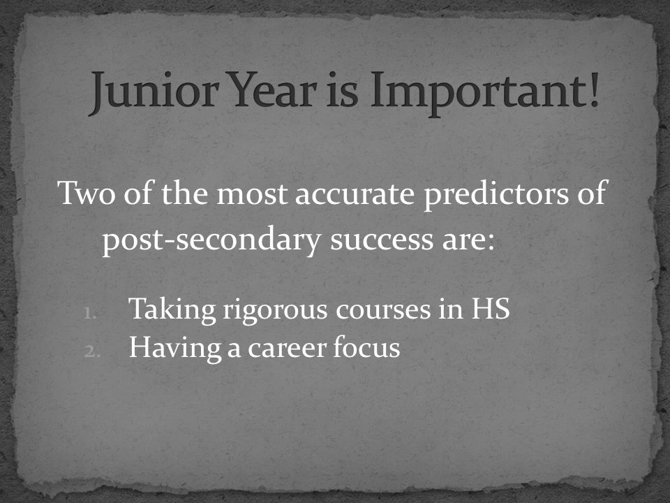 Two of the most accurate predictors of post-secondary success are: 1.