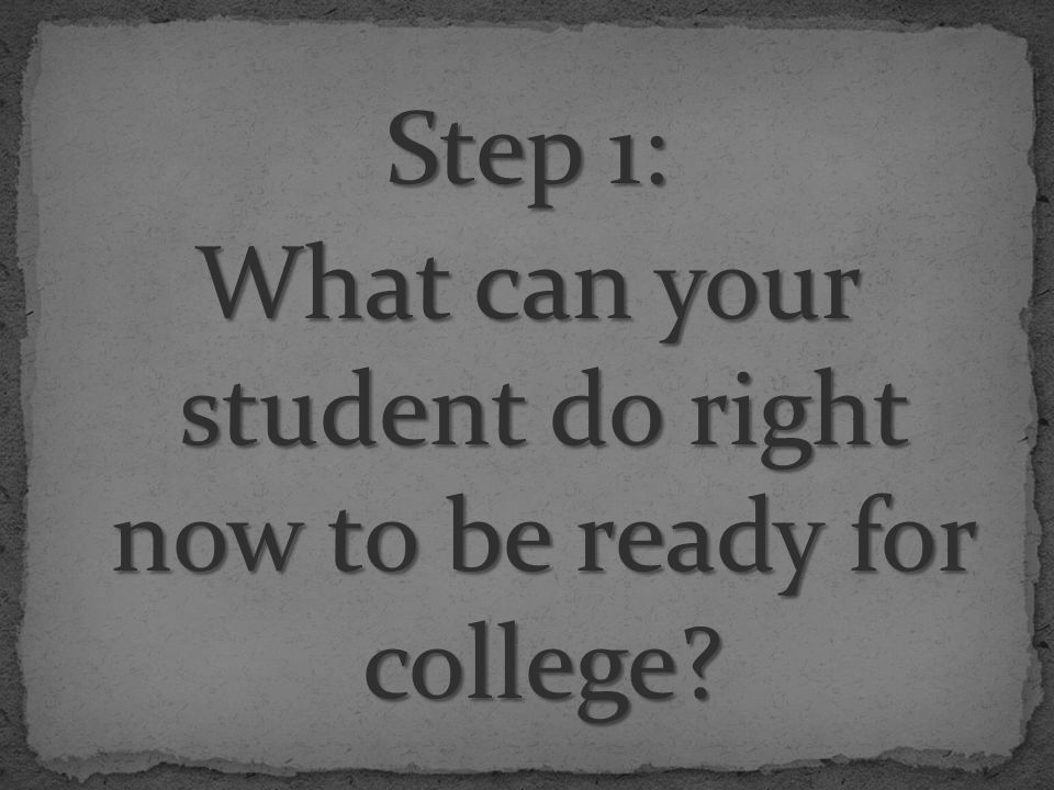 Step 1: What can your student do right now to be ready for college
