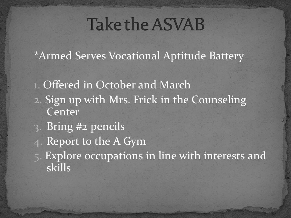 *Armed Serves Vocational Aptitude Battery 1. Offered in October and March 2.