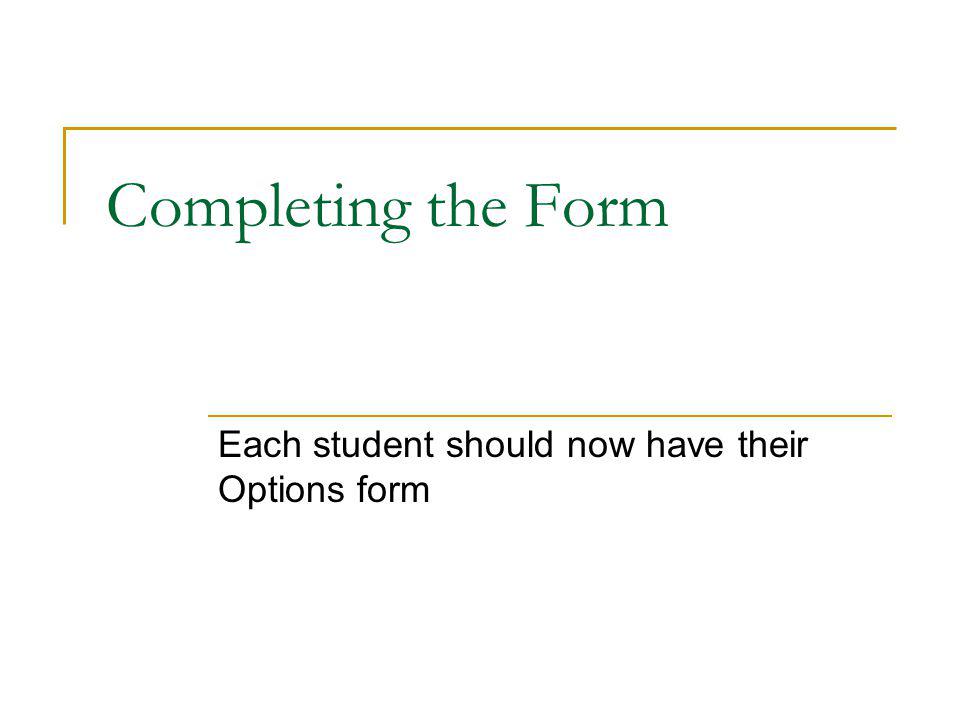 Completing the Form Each student should now have their Options form