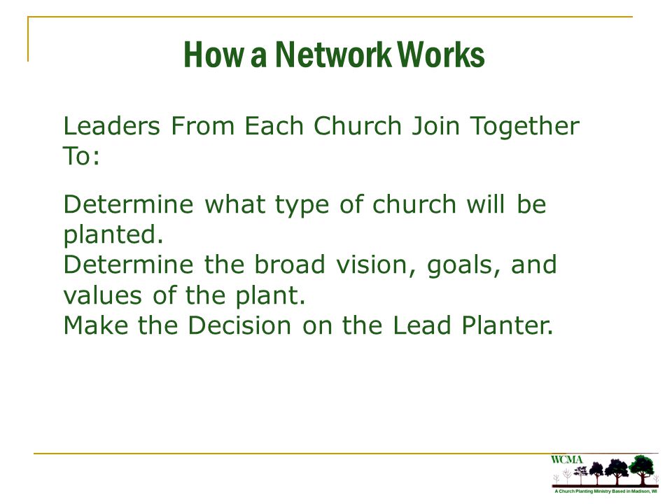 How a Network Works Leaders From Each Church Join Together To: Determine what type of church will be planted.