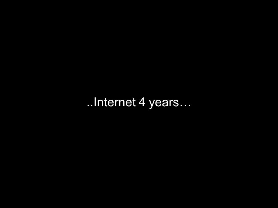..Internet 4 years…