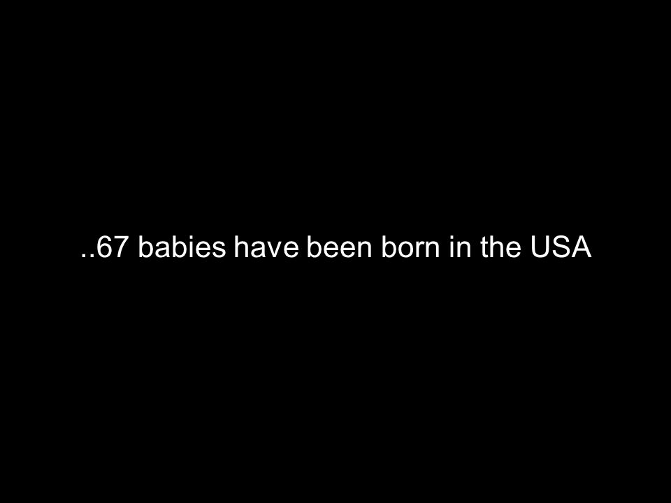 ..67 babies have been born in the USA