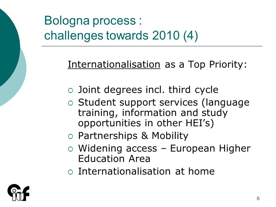 6 Bologna process : challenges towards 2010 (4) Internationalisation as a Top Priority: Joint degrees incl.