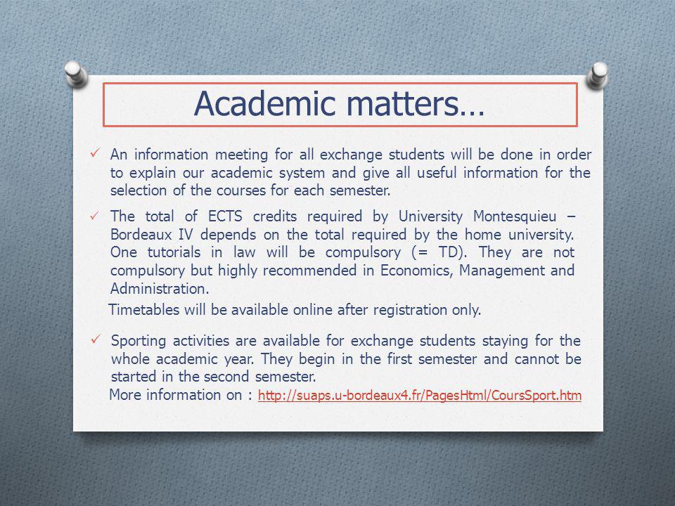 Academic matters… The total of ECTS credits required by University Montesquieu – Bordeaux IV depends on the total required by the home university.