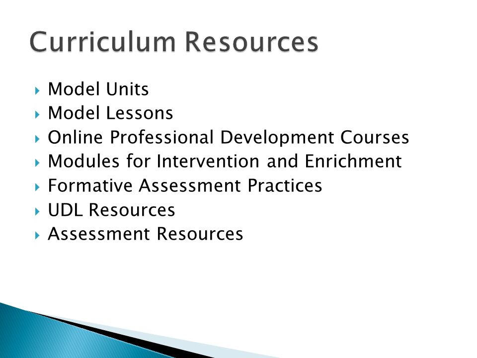 Model Units Model Lessons Online Professional Development Courses Modules for Intervention and Enrichment Formative Assessment Practices UDL Resources Assessment Resources