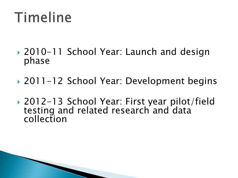 School Year: Launch and design phase School Year: Development begins School Year: First year pilot/field testing and related research and data collection