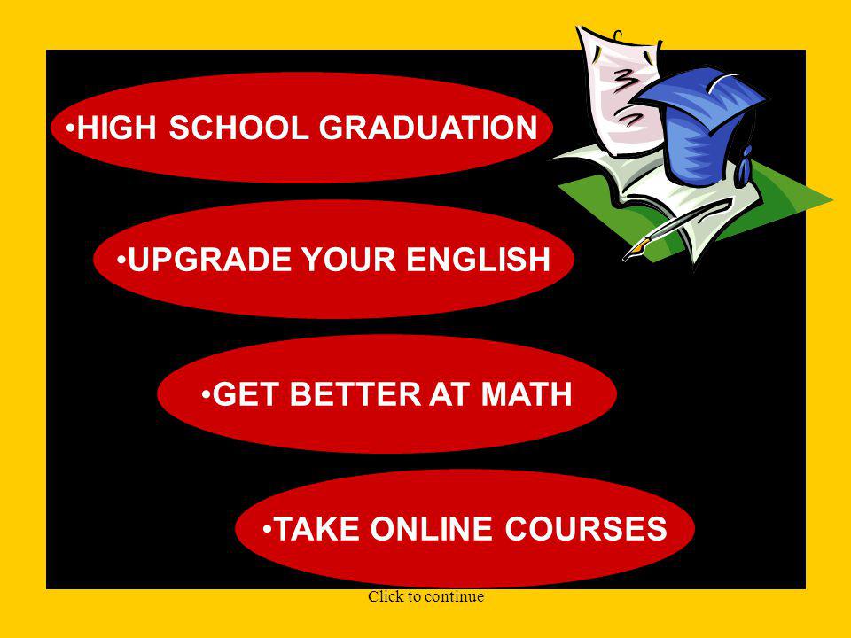FOR YOUR EDUCATION WE OFFER SEVERAL CHOICES... Click to continue