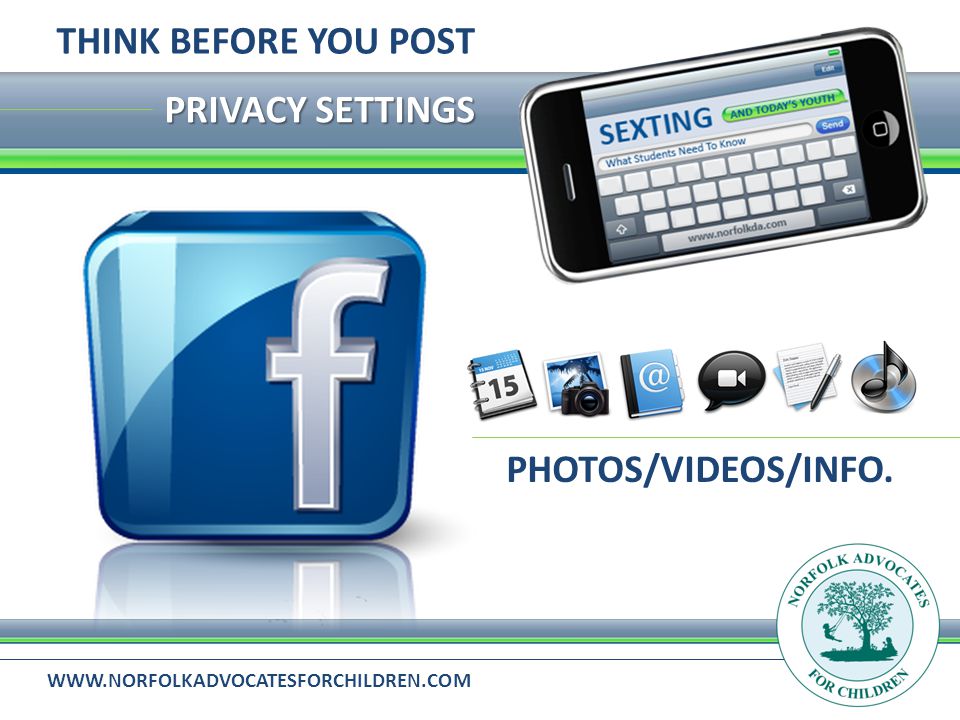 PRIVACY SETTINGS THINK BEFORE YOU POST PHOTOS/VIDEOS/INFO.