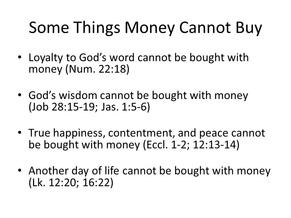 Some Things Money Cannot Buy Loyalty to Gods word cannot be bought with money (Num.