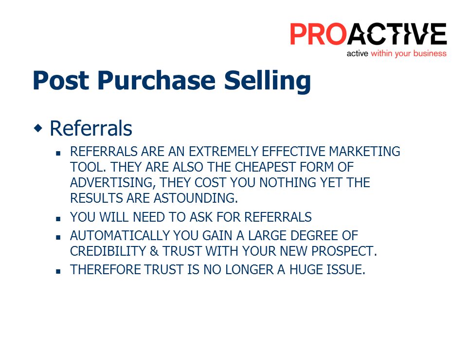 Referrals REFERRALS ARE AN EXTREMELY EFFECTIVE MARKETING TOOL.