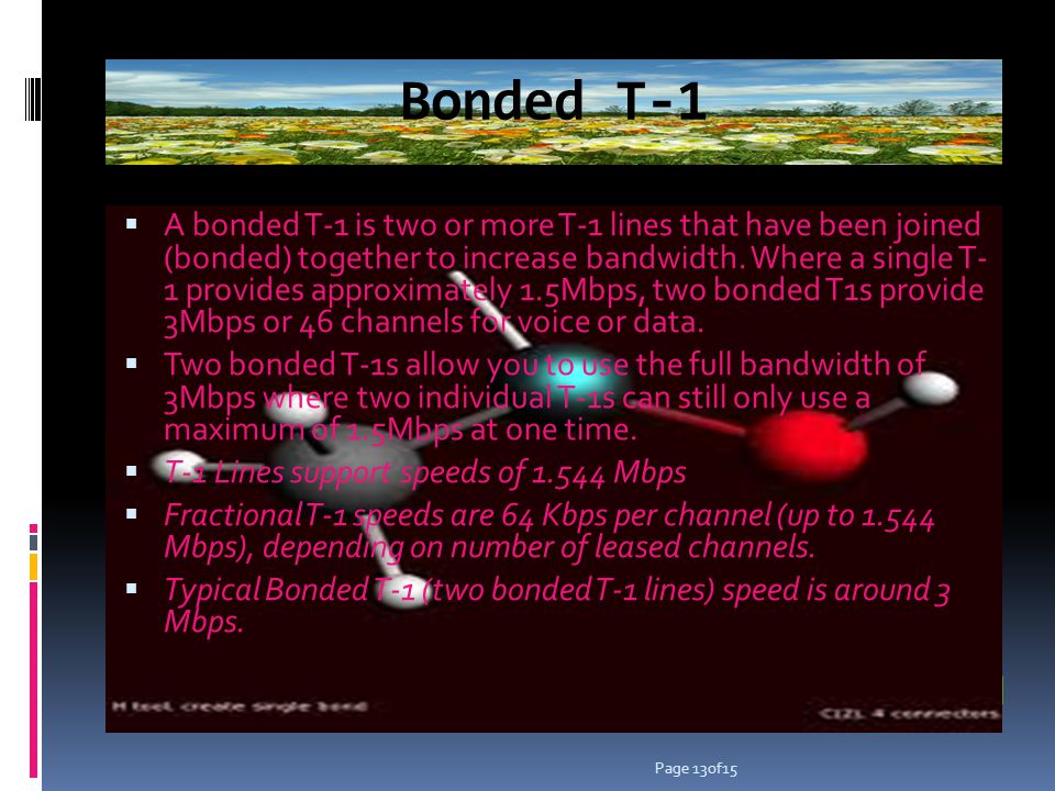 Bonded T-1 A bonded T-1 is two or more T-1 lines that have been joined (bonded) together to increase bandwidth.