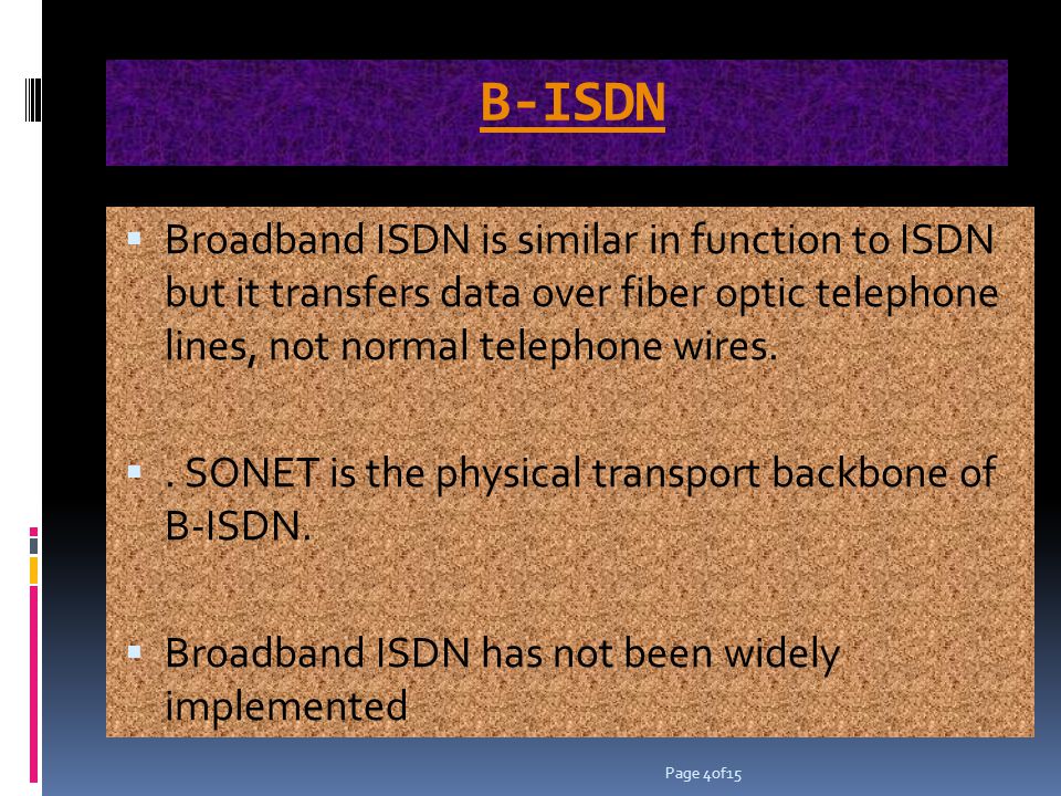B-ISDN Broadband ISDN is similar in function to ISDN but it transfers data over fiber optic telephone lines, not normal telephone wires..