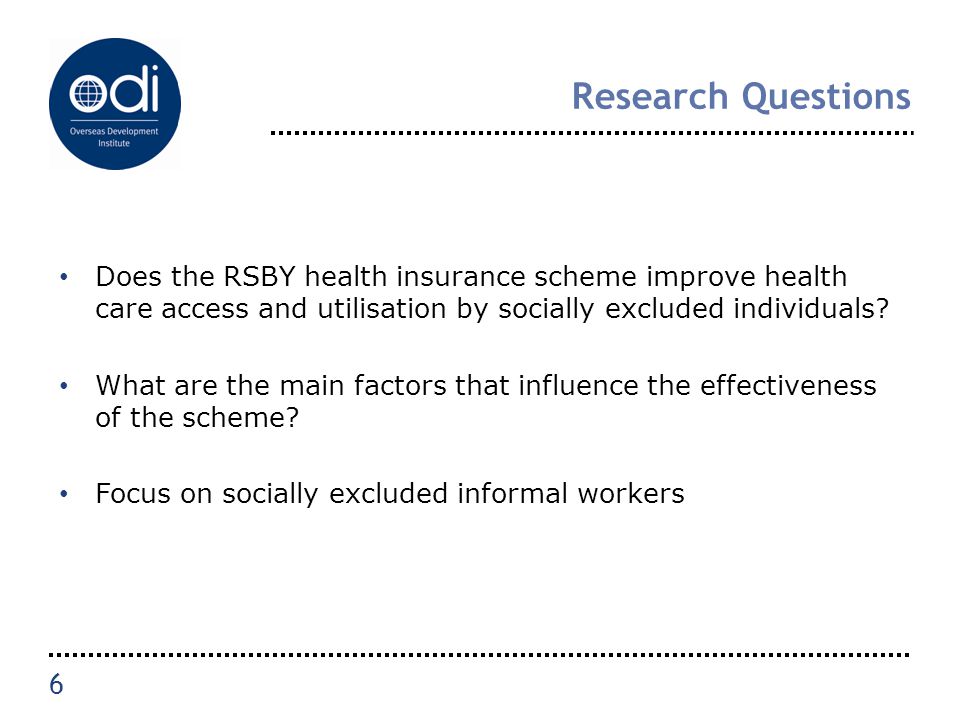 Research Questions Does the RSBY health insurance scheme improve health care access and utilisation by socially excluded individuals.