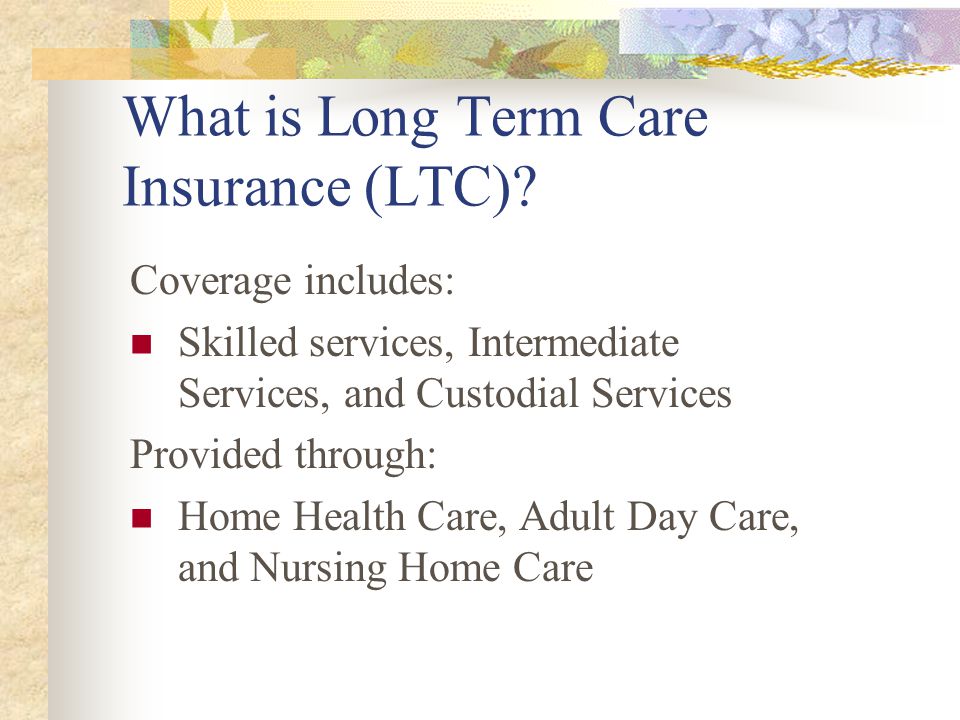 What is Long Term Care Insurance (LTC).