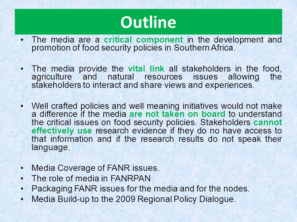Outline The media are a critical component in the development and promotion of food security policies in Southern Africa.