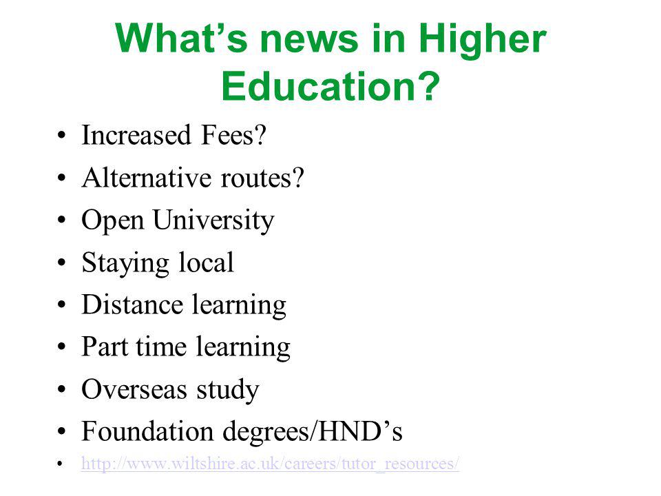 Whats news in Higher Education. Increased Fees. Alternative routes.