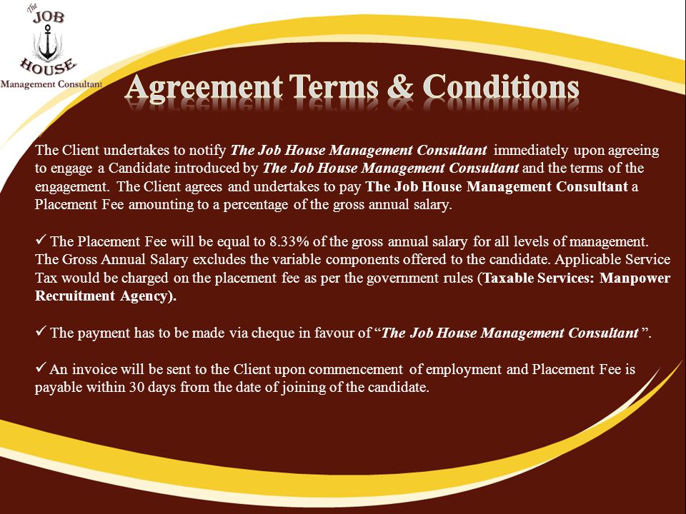 The Client undertakes to notify The Job House Management Consultant immediately upon agreeing to engage a Candidate introduced by The Job House Management Consultant and the terms of the engagement.