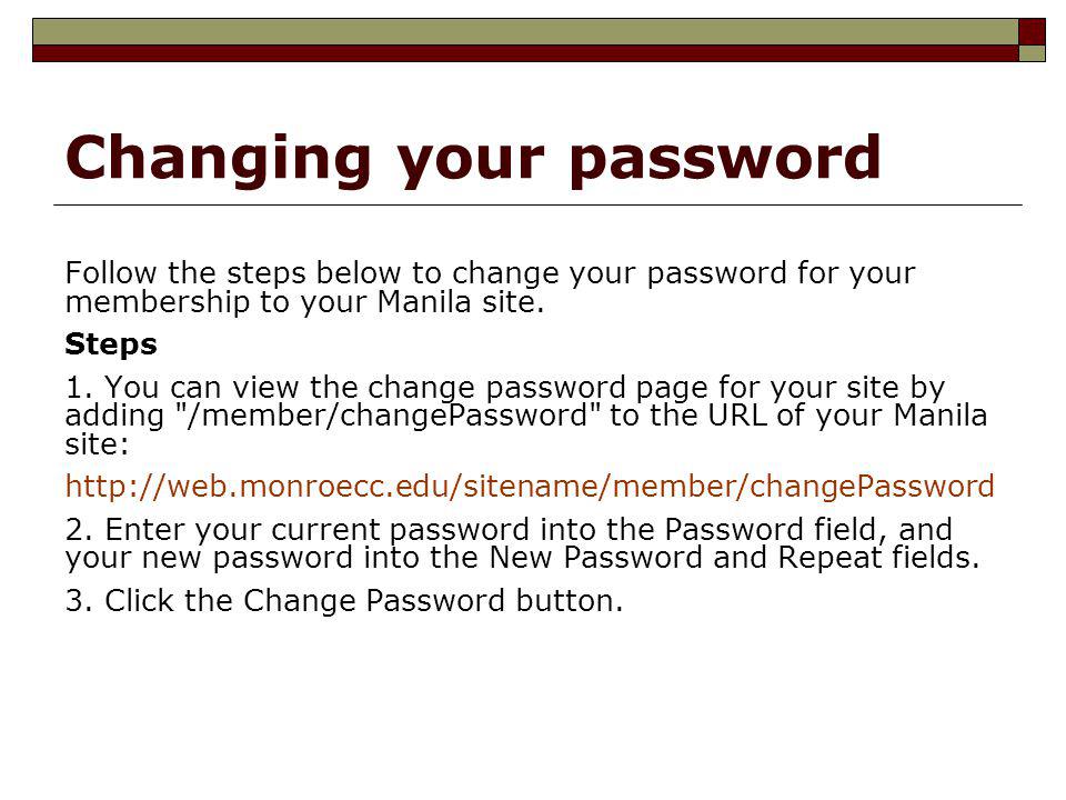 Changing your password Follow the steps below to change your password for your membership to your Manila site.