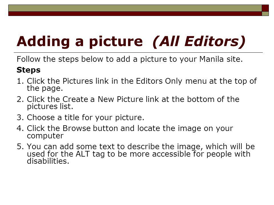 Adding a picture (All Editors) Follow the steps below to add a picture to your Manila site.