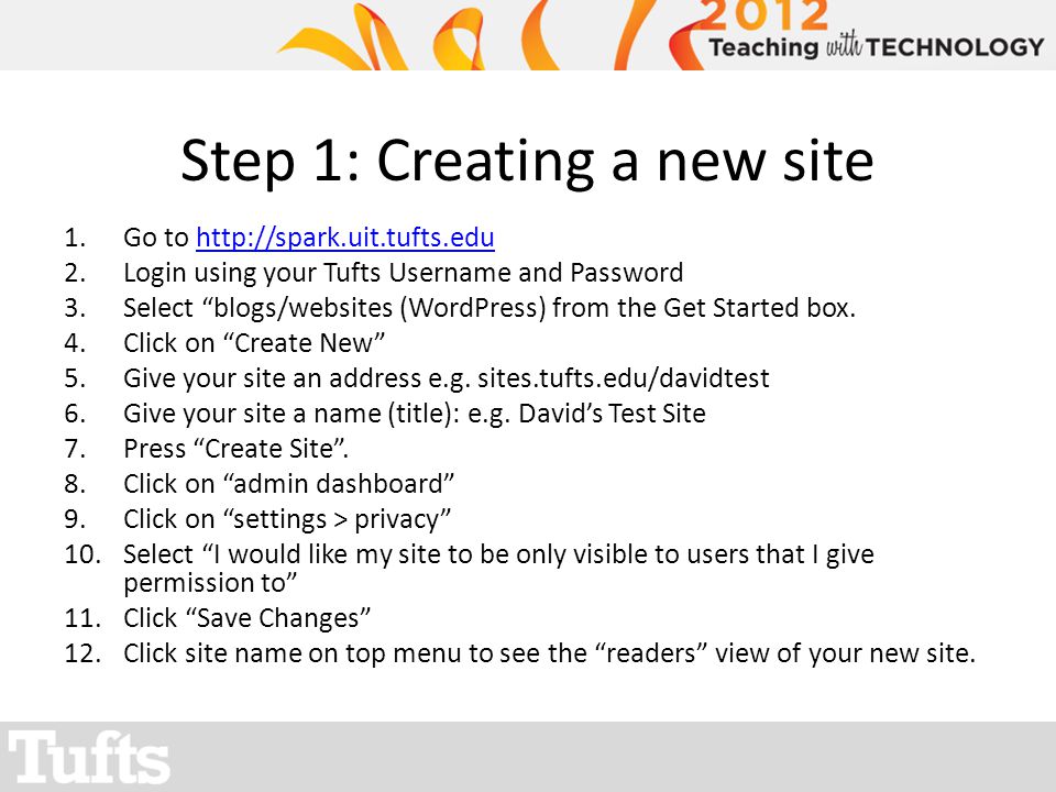 Step 1: Creating a new site 1.Go to   2.Login using your Tufts Username and Password 3.Select blogs/websites (WordPress) from the Get Started box.
