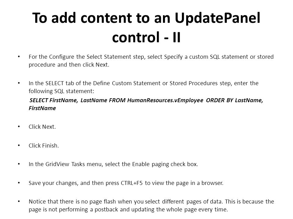 To add content to an UpdatePanel control - II For the Configure the Select Statement step, select Specify a custom SQL statement or stored procedure and then click Next.