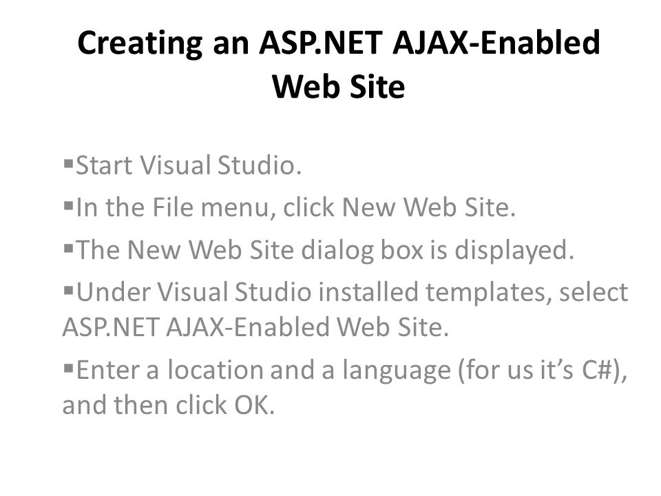 Creating an ASP.NET AJAX-Enabled Web Site Start Visual Studio.