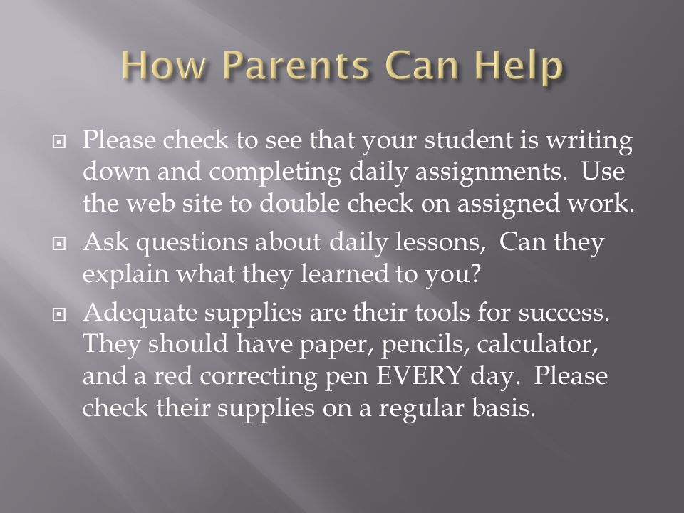 Please check to see that your student is writing down and completing daily assignments.
