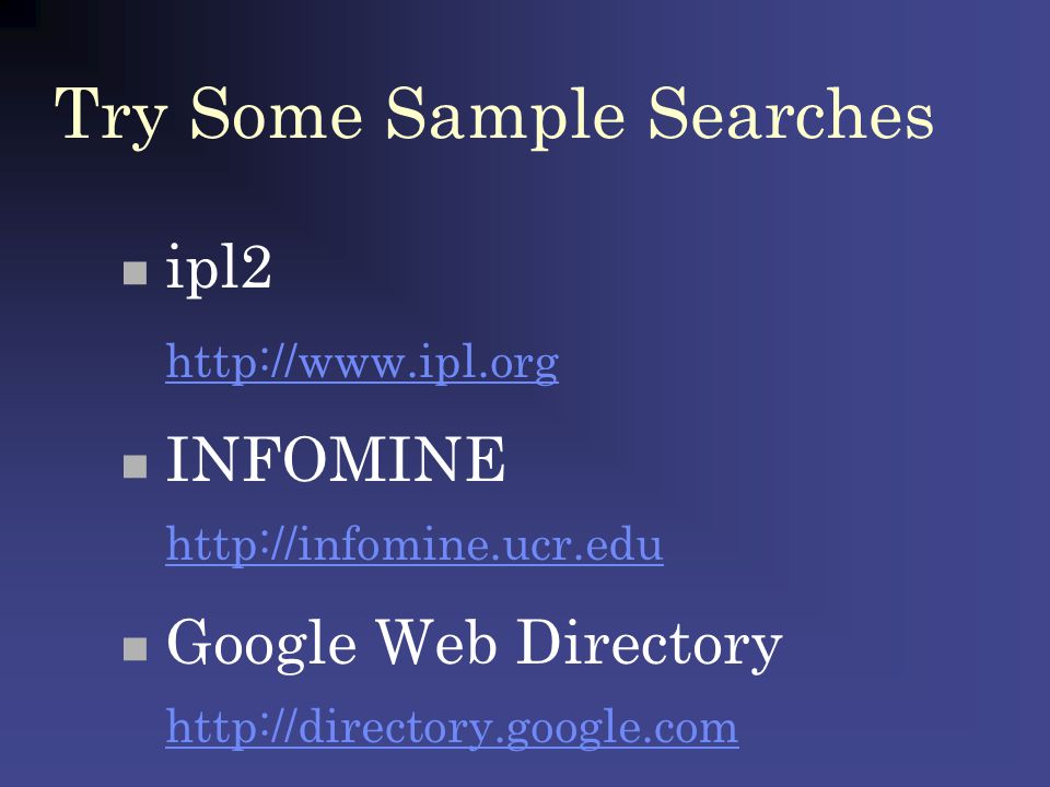 Try Some Sample Searches ipl2   INFOMINE     Google Web Directory