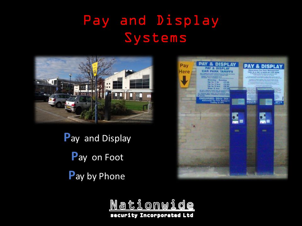 Pay and Display Systems P ay by Phone P ay on Foot P ay and Display