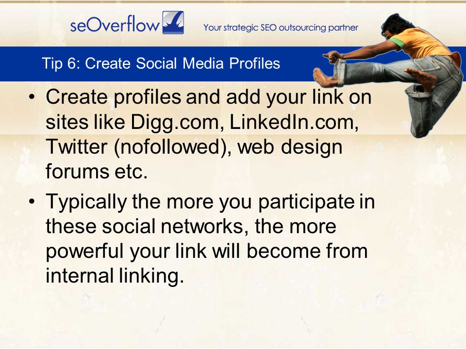 Create profiles and add your link on sites like Digg.com, LinkedIn.com, Twitter (nofollowed), web design forums etc.