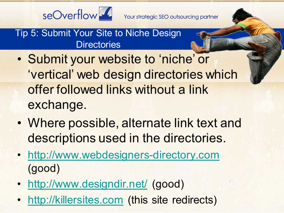 Submit your website to niche or vertical web design directories which offer followed links without a link exchange.