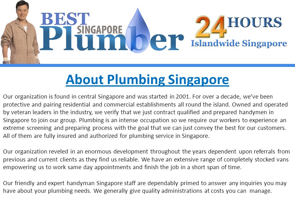 About Plumbing Singapore Our organization is found in central Singapore and was started in 2001.