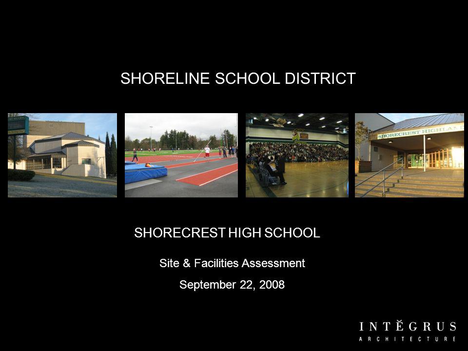 SHORELINE SCHOOL DISTRICT Site & Facilities Assessment September 22, 2008 SHORECREST HIGH SCHOOL