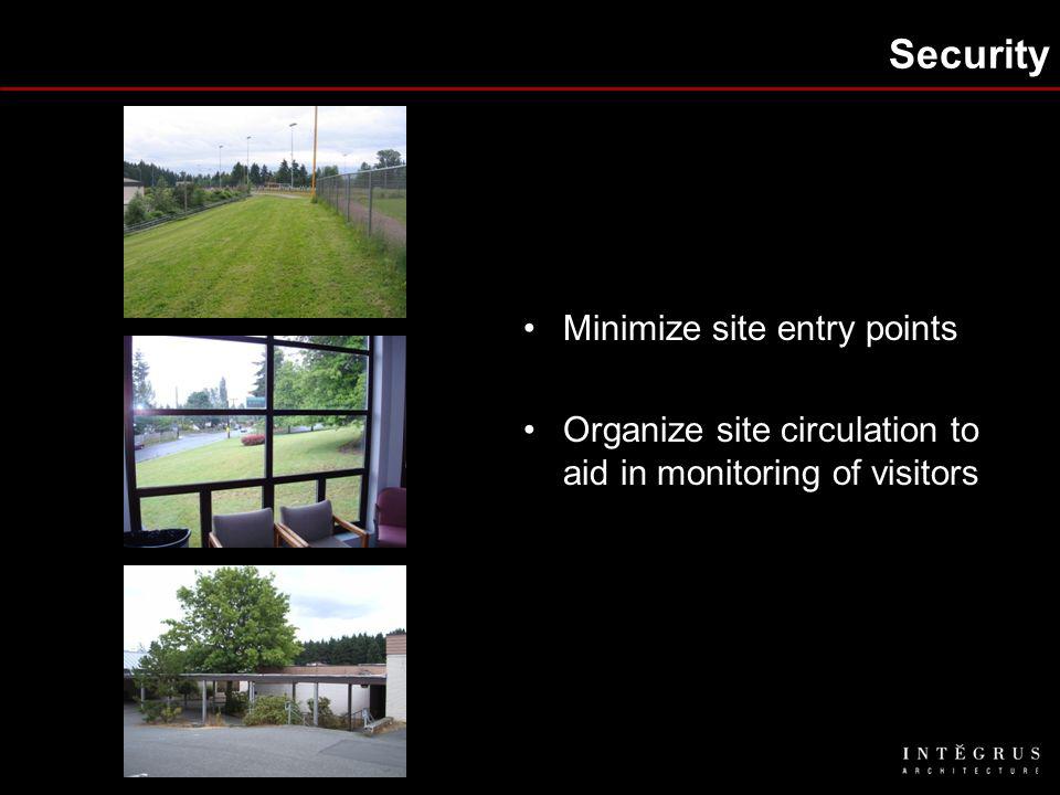 Security Minimize site entry points Organize site circulation to aid in monitoring of visitors