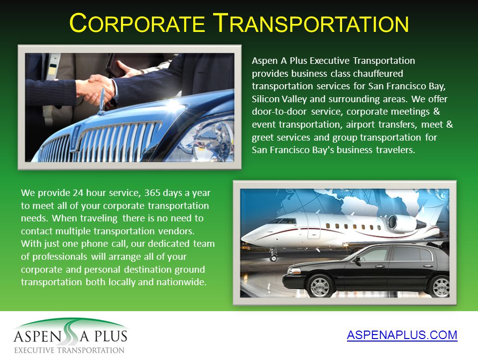 C ORPORATE T RANSPORTATION ASPENAPLUS.COM Aspen A Plus Executive Transportation provides business class chauffeured transportation services for San Francisco Bay, Silicon Valley and surrounding areas.