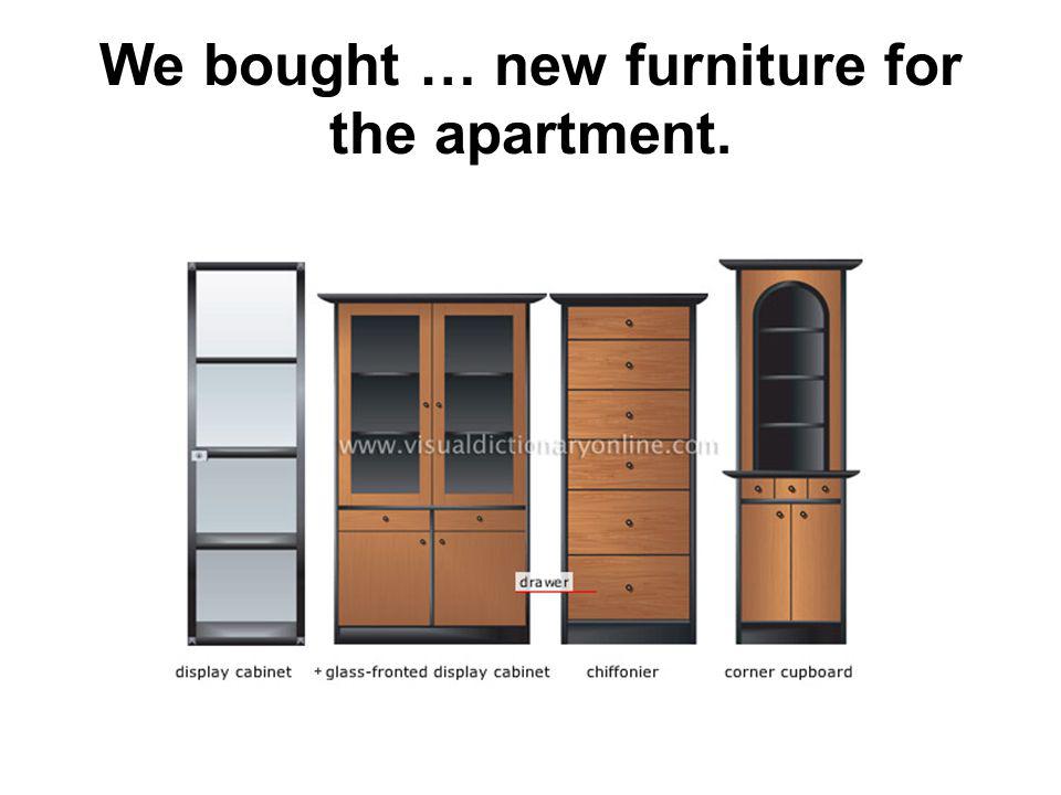 We bought … new furniture for the apartment.