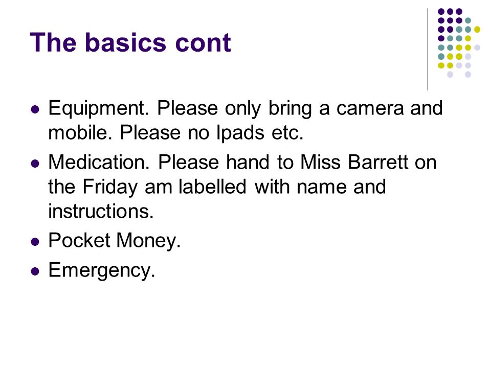The basics cont Equipment. Please only bring a camera and mobile.