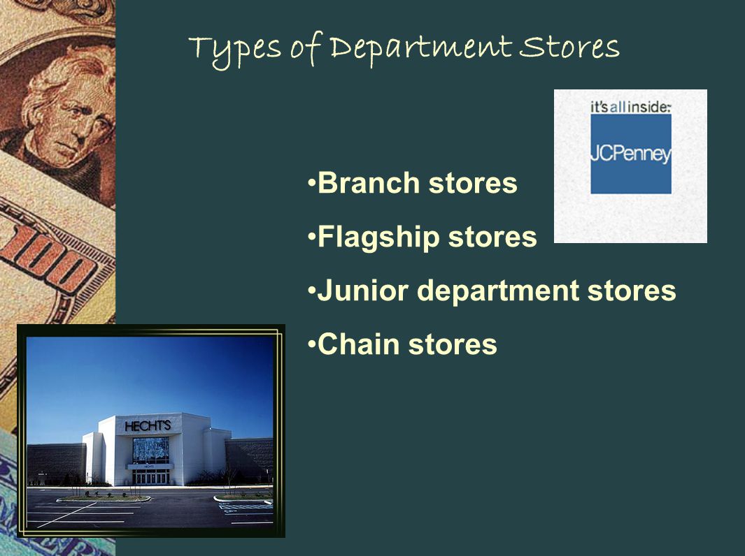 Types of Department Stores Branch stores Flagship stores Junior department stores Chain stores