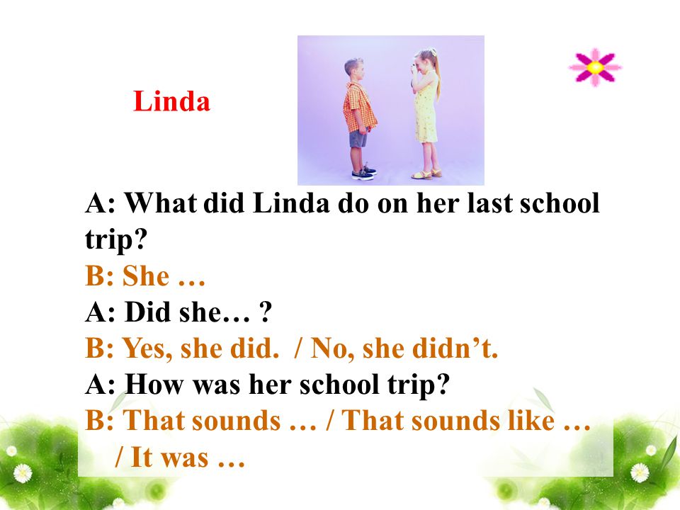 Linda A: What did Linda do on her last school trip.