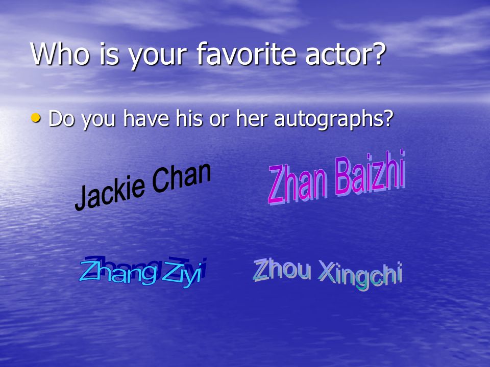 Who is your favorite actor Do you have his or her autographs Do you have his or her autographs