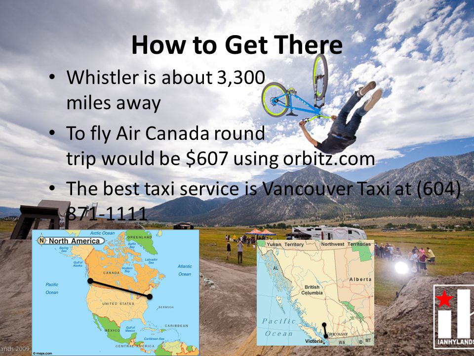 How to Get There Whistler is about 3,300 miles away To fly Air Canada round trip would be $607 using orbitz.com The best taxi service is Vancouver Taxi at (604)