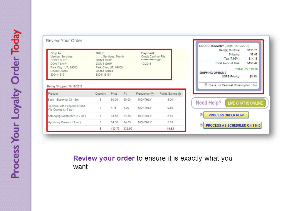 Review your order to ensure it is exactly what you want Process Your Loyalty Order Today