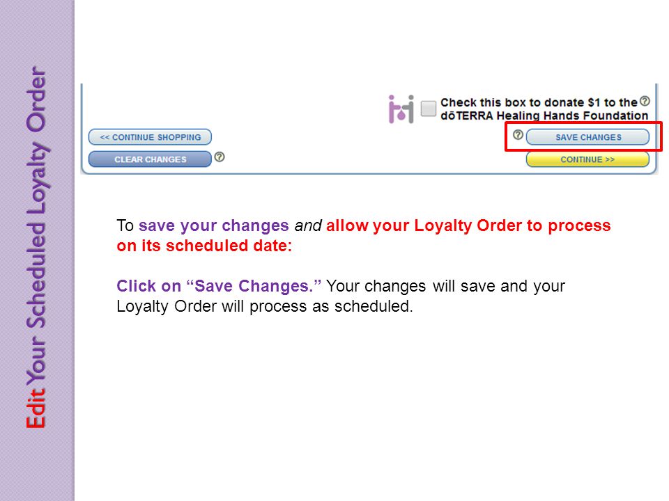 To save your changes and allow your Loyalty Order to process on its scheduled date: Click on Save Changes.