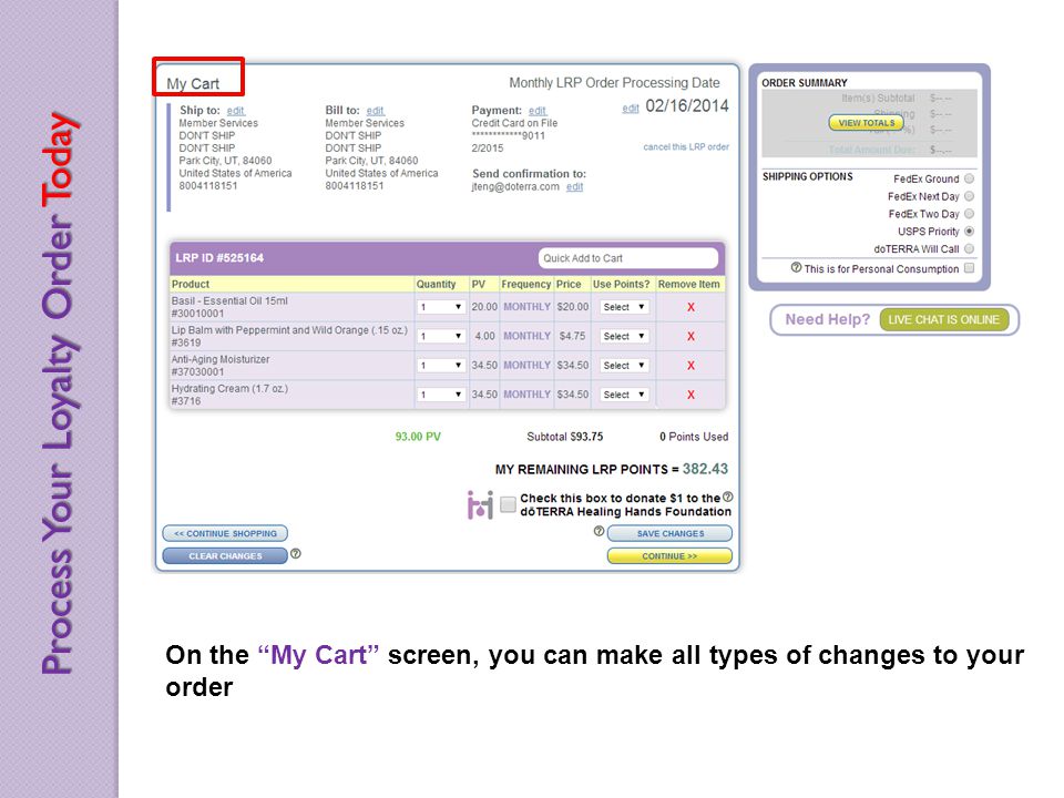 On the My Cart screen, you can make all types of changes to your order Process Your Loyalty Order Today