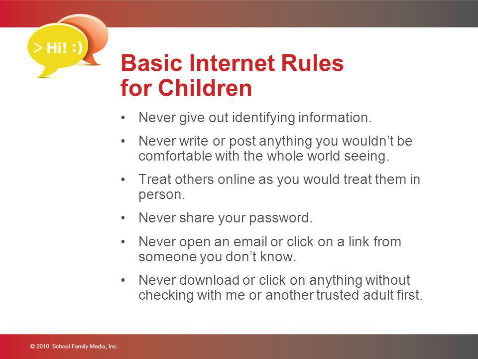 Basic Internet Rules for Children Never give out identifying information.