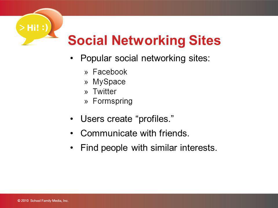 Social Networking Sites Popular social networking sites: »Facebook »MySpace »Twitter »Formspring Users create profiles.