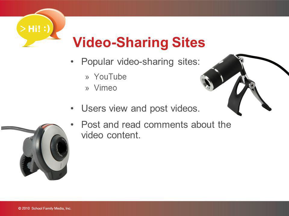 Video-Sharing Sites Popular video-sharing sites: »YouTube »Vimeo Users view and post videos.