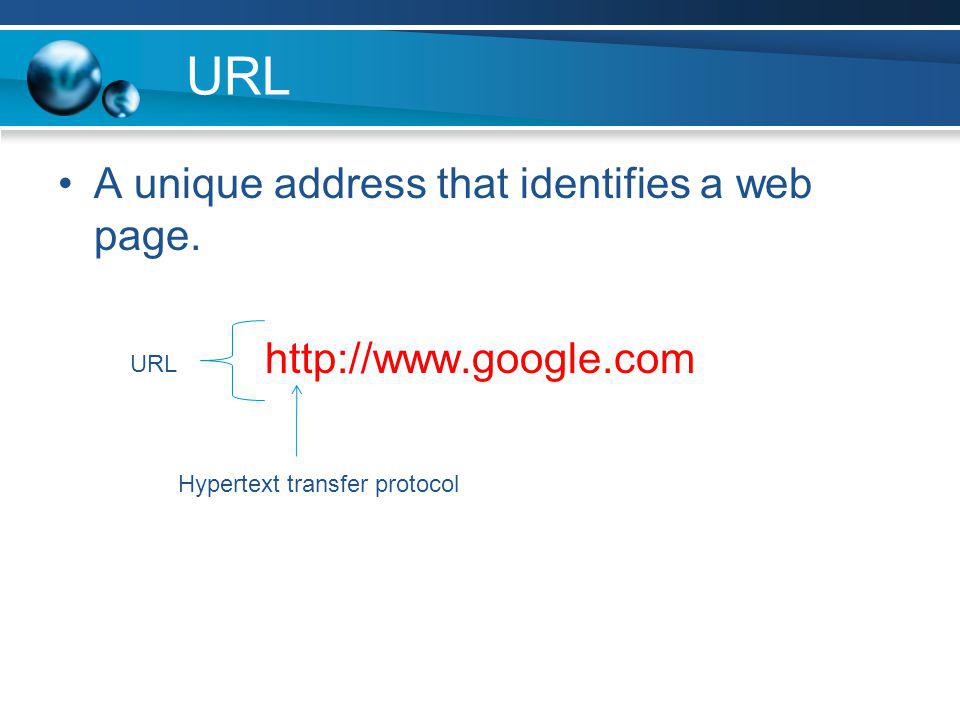 URL A unique address that identifies a web page.